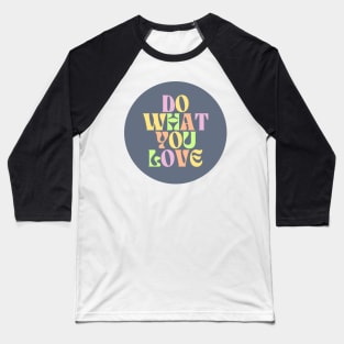 Do What You Love - Inspiring and Motivational Quotes Baseball T-Shirt